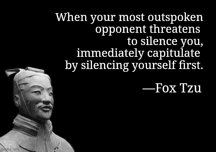 Fox Tzu | When your most outspoken
opponent threatens 
to silence you, immediately capitulate 
by silencing yourself first. —Fox Tzu | image tagged in sun tzu,fox,fox news,aoc,news | made w/ Imgflip meme maker
