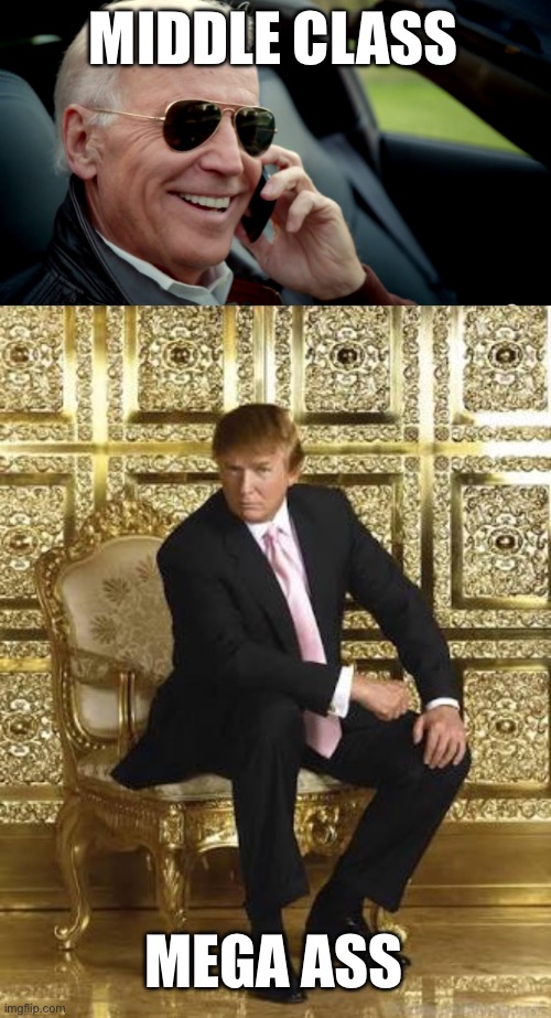 MIDDLE CLASS; MEGA ASS | image tagged in biden sunglasses phone,trump gold | made w/ Imgflip meme maker