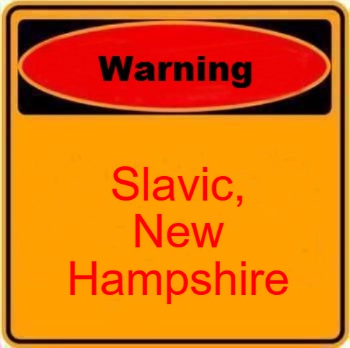 Warning Sign | Slavic, New Hampshire | image tagged in memes,warning sign,nh,new hampshire,slavic | made w/ Imgflip meme maker