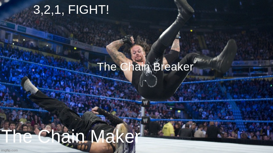 3,2,1, FIGHT! The Chain Breaker The Chain Maker | image tagged in meme smackdown | made w/ Imgflip meme maker