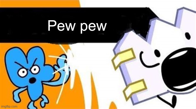 Pew pew | Pew pew | image tagged in bfb editable | made w/ Imgflip meme maker