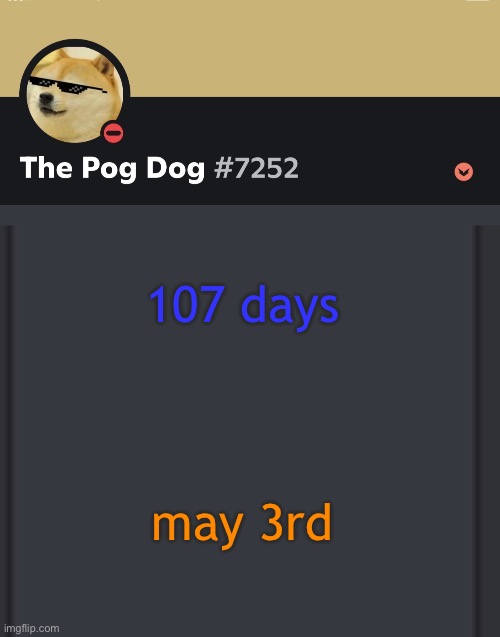 epic doggos epic discord temp | 107 days; may 3rd | image tagged in epic doggos epic discord temp | made w/ Imgflip meme maker