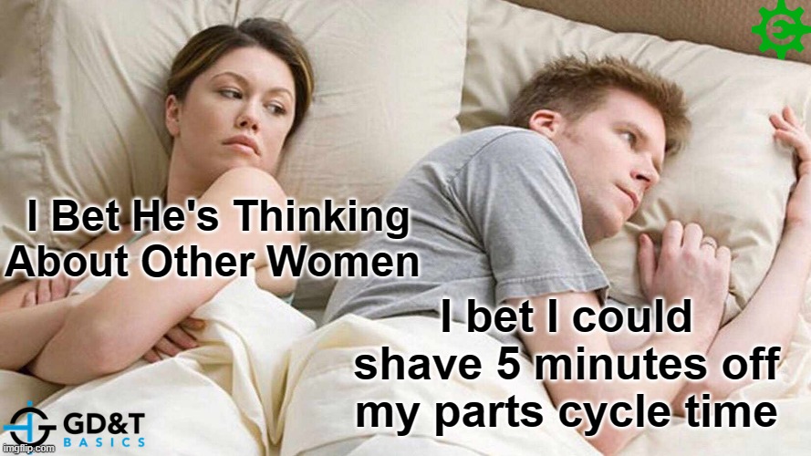 I bet I could shave 5-minutes off my parts cycle time | I Bet He's Thinking About Other Women; I bet I could shave 5 minutes off my parts cycle time | image tagged in memes,i bet he's thinking about other women,manufacturing,production,engineering | made w/ Imgflip meme maker