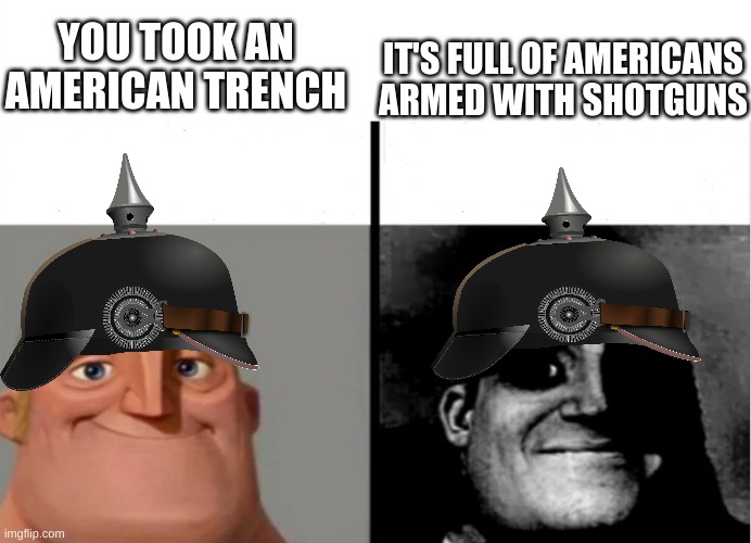 Teacher's Copy | YOU TOOK AN AMERICAN TRENCH; IT'S FULL OF AMERICANS ARMED WITH SHOTGUNS | image tagged in teacher's copy | made w/ Imgflip meme maker