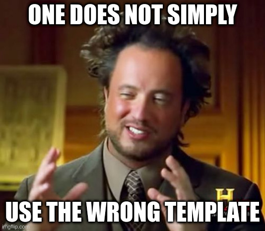This was a genuine mistake | ONE DOES NOT SIMPLY; USE THE WRONG TEMPLATE | image tagged in memes,ancient aliens | made w/ Imgflip meme maker