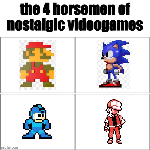 The 4 horsemen of | the 4 horsemen of nostalgic videogames | image tagged in the 4 horsemen of,mario,sonic the hedgehog,megaman,pokemon | made w/ Imgflip meme maker
