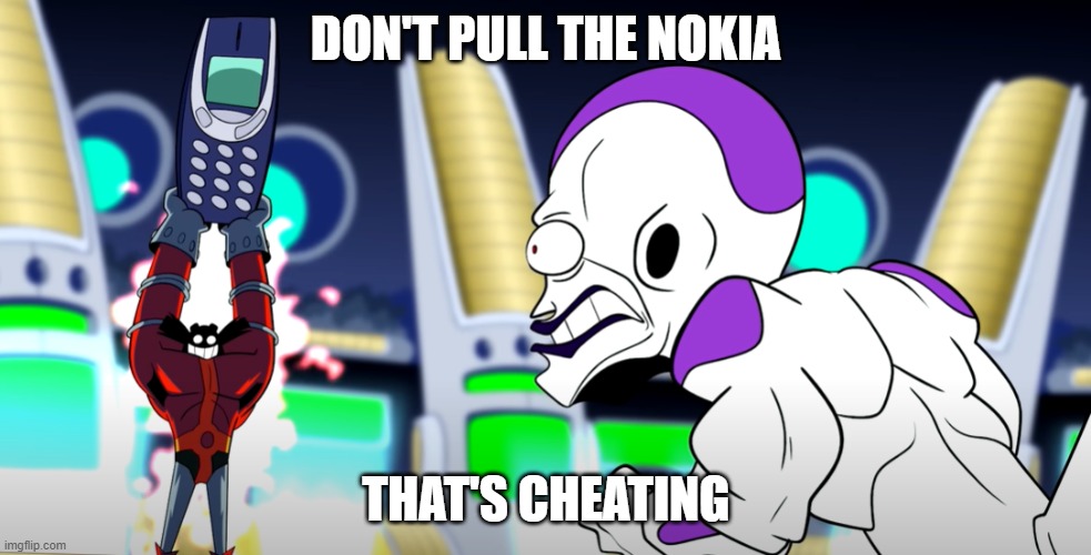 Not The Nokia | DON'T PULL THE NOKIA; THAT'S CHEATING | image tagged in dragon ball z,funny meme,nokia,eggman,freezer | made w/ Imgflip meme maker
