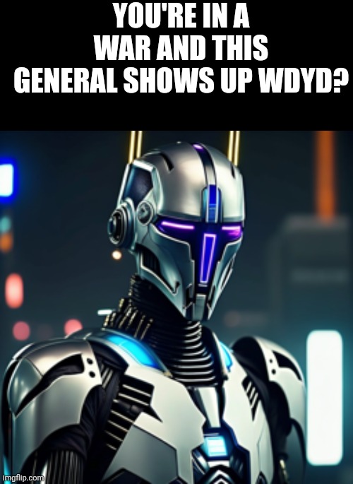 Roleplay with General Killous | YOU'RE IN A WAR AND THIS GENERAL SHOWS UP WDYD? | image tagged in blank black,general grievous,sci-fi,original character | made w/ Imgflip meme maker