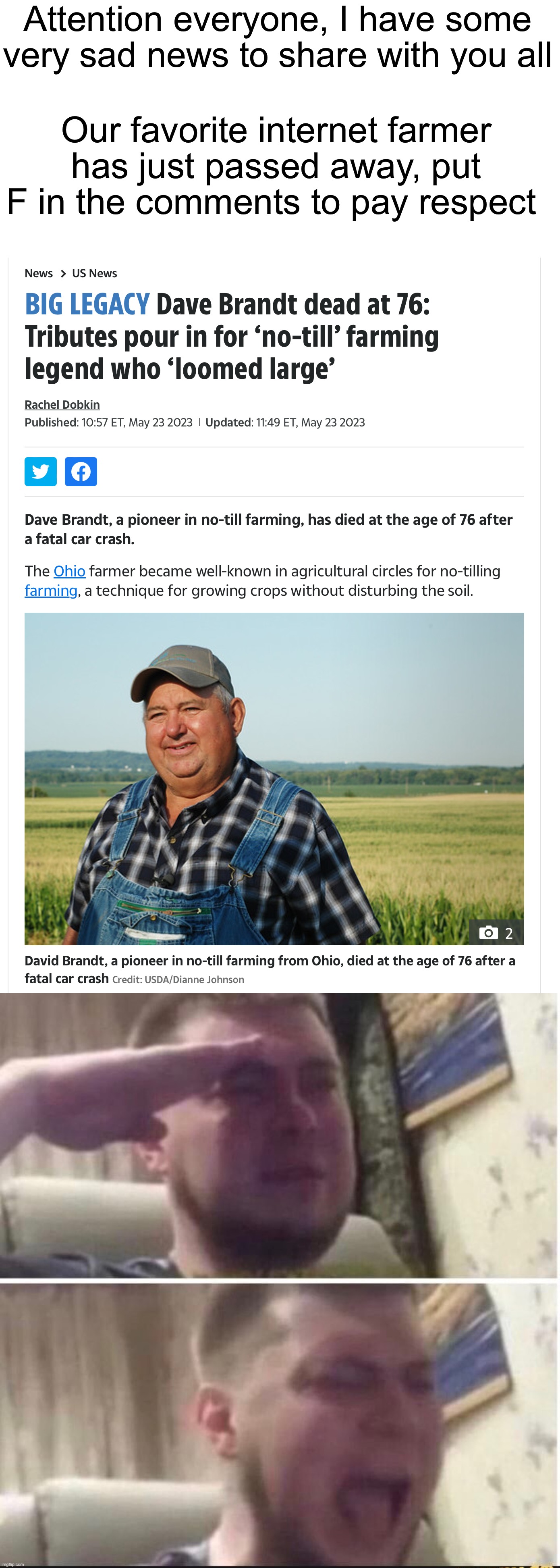 Farewell, friend | Attention everyone, I have some very sad news to share with you all; Our favorite internet farmer has just passed away, put F in the comments to pay respect | image tagged in crying salute,memes,sad,rest in peace,dead,legend | made w/ Imgflip meme maker