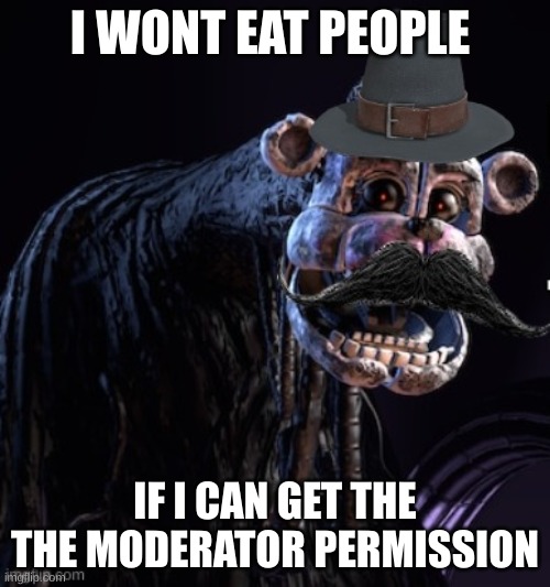 DO IT BLOB UNFOLLOW ME I WILL FOLLOW YOU | I WONT EAT PEOPLE; IF I CAN GET THE
THE MODERATOR PERMISSION | image tagged in why do you make me do these things i do | made w/ Imgflip meme maker