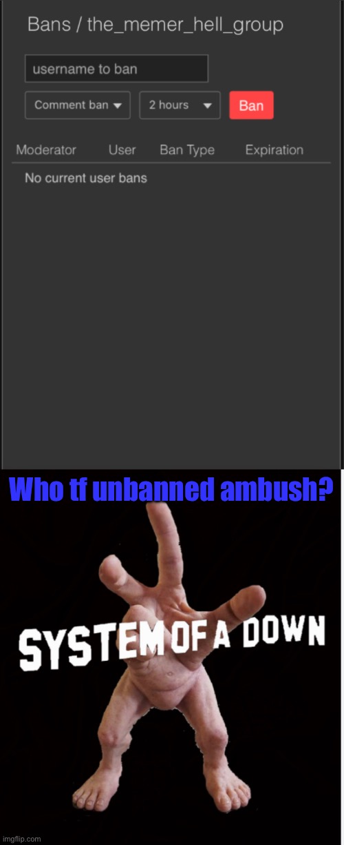 Who tf unbanned ambush? | image tagged in hand creature | made w/ Imgflip meme maker