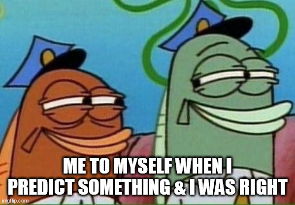 Me to myself when I predict something & i was right | ME TO MYSELF WHEN I PREDICT SOMETHING & I WAS RIGHT | image tagged in staring at one another,funny,right,i was right,spongebob | made w/ Imgflip meme maker