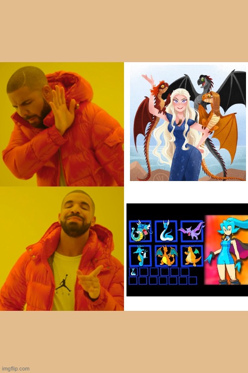 Actual Mother Of Dragons | image tagged in memes,drake hotline bling,pokemon,game of thrones | made w/ Imgflip meme maker