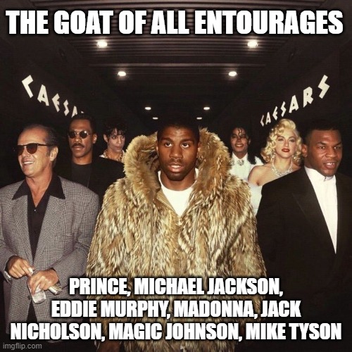 some serious cred walking with magic | THE GOAT OF ALL ENTOURAGES; PRINCE, MICHAEL JACKSON, EDDIE MURPHY, MADONNA, JACK NICHOLSON, MAGIC JOHNSON, MIKE TYSON | image tagged in hollywood,movies,nba memes,mike tyson,magic johnson,singers | made w/ Imgflip meme maker