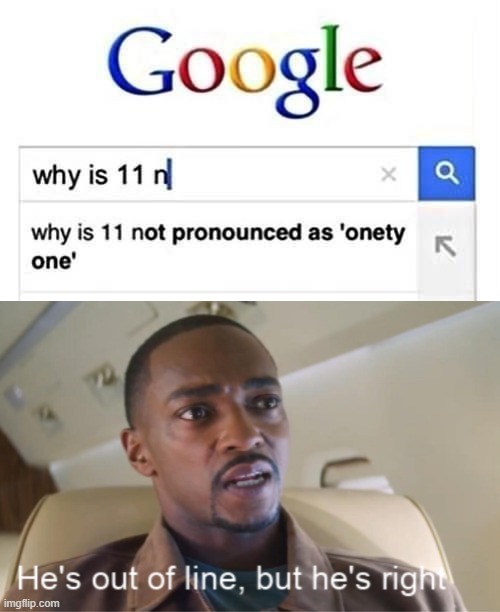 good question | image tagged in he's out of line but he's right isolated,funny,memes,google | made w/ Imgflip meme maker