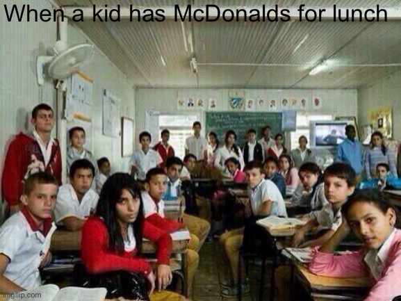 Class looking at you | When a kid has McDonalds for lunch | image tagged in class looking at you,mcdonalds,class,school,lunch,food | made w/ Imgflip meme maker
