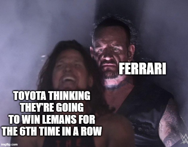 undertaker | FERRARI; TOYOTA THINKING THEY'RE GOING TO WIN LEMANS FOR THE 6TH TIME IN A ROW | image tagged in undertaker,memes,funny,sports,racing | made w/ Imgflip meme maker