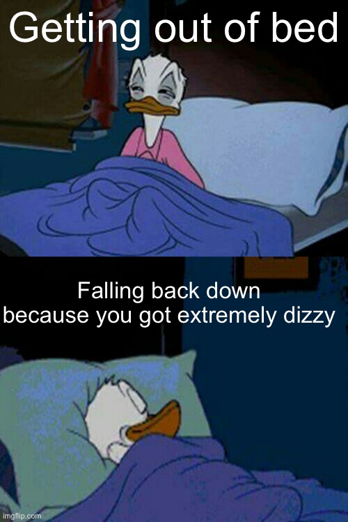 Meme #1,951 | Getting out of bed; Falling back down because you got extremely dizzy | image tagged in sleepy donald duck in bed,relatable,memes,bed,sleep,morning | made w/ Imgflip meme maker