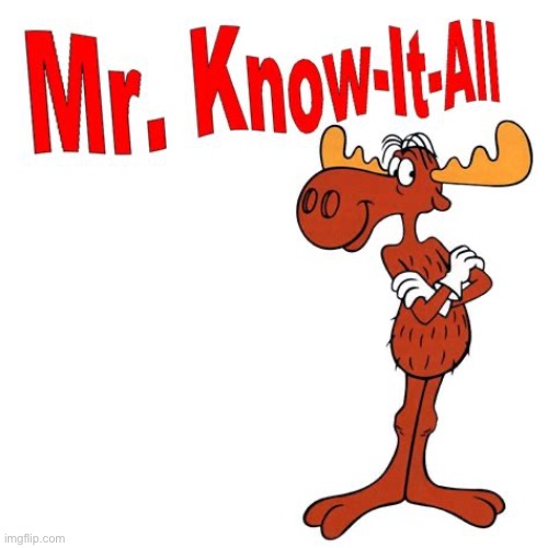 Bullwinkle Mr Know It All | image tagged in bullwinkle mr know it all | made w/ Imgflip meme maker