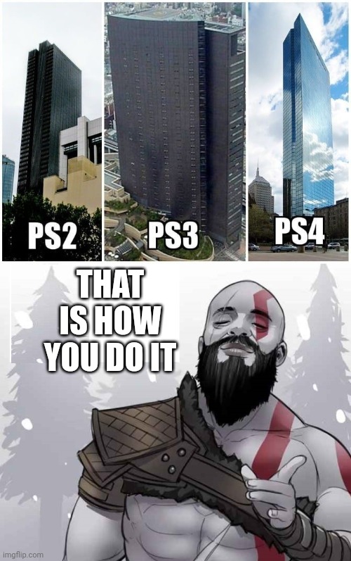 NOW WE NEED A PS5 TOWER | THAT IS HOW YOU DO IT | image tagged in god of war drake,ps4,playstation,ps3 | made w/ Imgflip meme maker