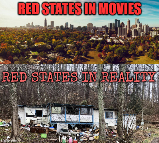 red states movies vs reality | RED STATES IN MOVIES; RED STATES IN REALITY | image tagged in rednecks,southern pride,atlanta,west virginia,white trash | made w/ Imgflip meme maker