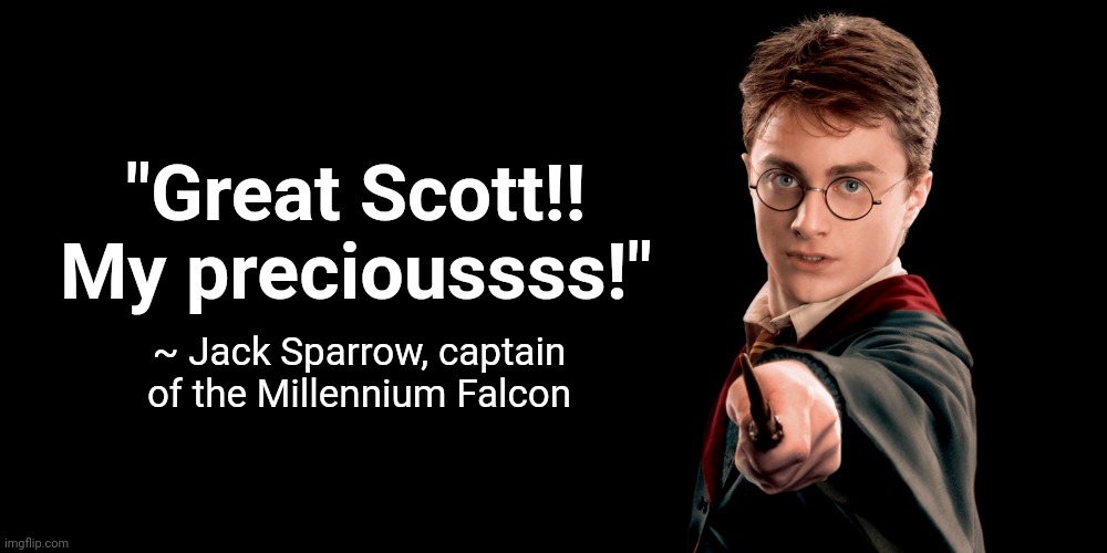 How to upset everyone at once | "Great Scott!! My precioussss!"; ~ Jack Sparrow, captain of the Millennium Falcon | image tagged in mashup,harry potter,lotr | made w/ Imgflip meme maker