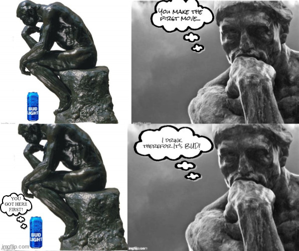The Drinker | image tagged in the thinker,bud,beer,budweiser,statue,bud light | made w/ Imgflip meme maker