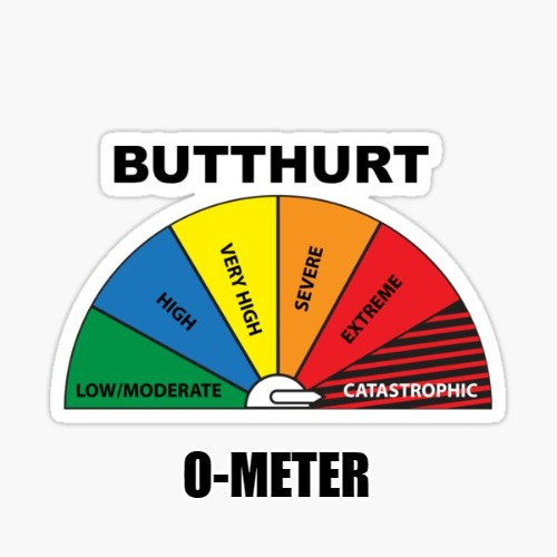 butthurt o meter | O-METER | image tagged in butthurt o meter,kewlew | made w/ Imgflip meme maker