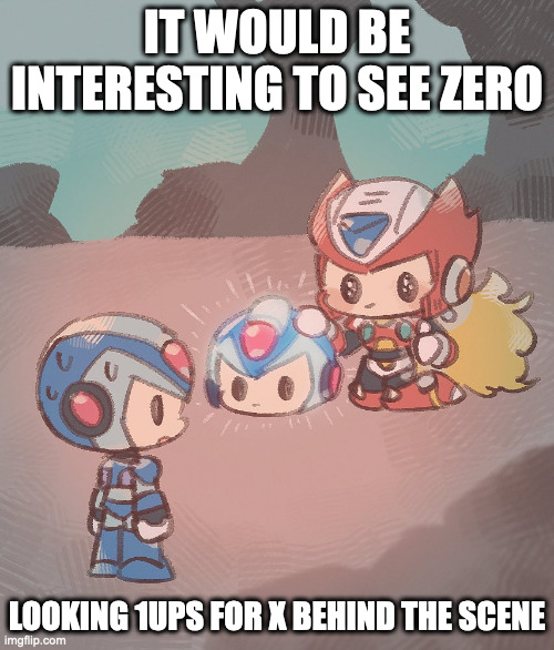 Zero With X 1Up | IT WOULD BE INTERESTING TO SEE ZERO; LOOKING 1UPS FOR X BEHIND THE SCENE | image tagged in megaman,megaman x,x,zero,memes | made w/ Imgflip meme maker
