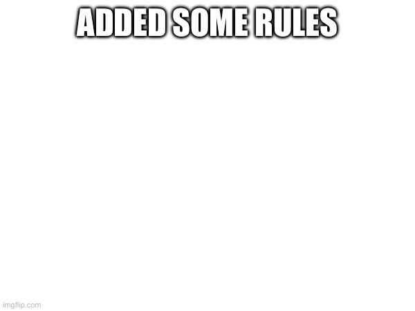 ADDED SOME RULES | made w/ Imgflip meme maker