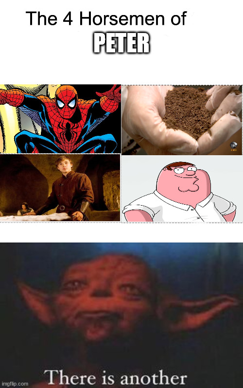 Try to guess the 5th Peter. | PETER | image tagged in four horsemen,yoda there is another,family guy,spiderman,narnia | made w/ Imgflip meme maker