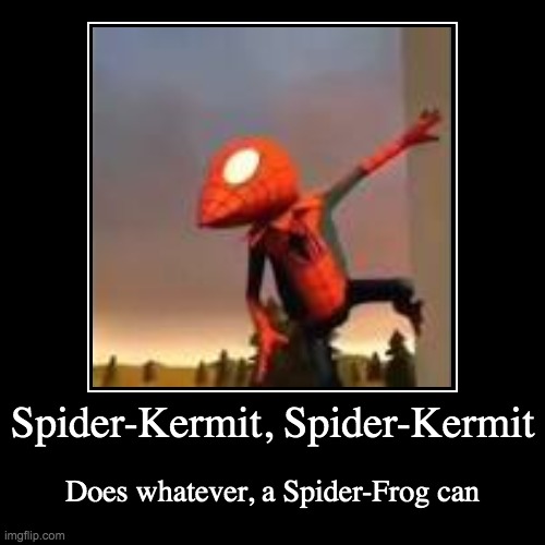 It's like my Uncle Kaggy once said | Spider-Kermit, Spider-Kermit | Does whatever, a Spider-Frog can | image tagged in funny,demotivationals,kermit,kermit the frog,spiderman,spider-man | made w/ Imgflip demotivational maker