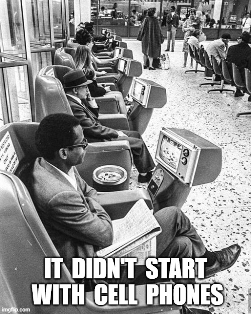 It Didn't Start With Cell Phones | IT  DIDN'T  START  WITH  CELL  PHONES | image tagged in cell phone | made w/ Imgflip meme maker