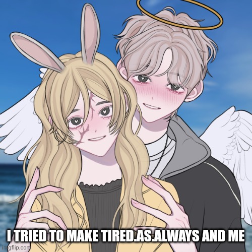 I TRIED TO MAKE TIRED.AS.ALWAYS AND ME | made w/ Imgflip meme maker
