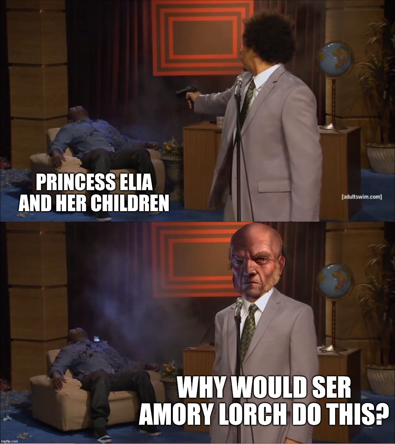 I will tell him that Ser Amory Lorch killed Elia and her children | PRINCESS ELIA AND HER CHILDREN; WHY WOULD SER AMORY LORCH DO THIS? | image tagged in who killed hannibal,tywin lannister,elia martell,robert's rebellion,asoiaf,a song of ice and fire | made w/ Imgflip meme maker