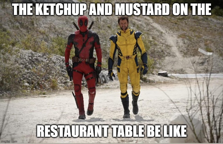 THE KETCHUP AND MUSTARD ON THE; RESTAURANT TABLE BE LIKE | image tagged in deadpool 3,deadpool,wolverine,relatable,memes | made w/ Imgflip meme maker