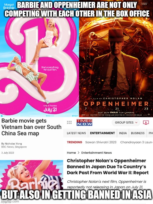 Barbie and Oppenheimer are not only competing with each other in the box office | BARBIE AND OPPENHEIMER ARE NOT ONLY COMPETING WITH EACH OTHER IN THE BOX OFFICE; BUT ALSO IN GETTING BANNED IN ASIA | image tagged in barbie,oppenheimer,hollywood,movies,censorship | made w/ Imgflip meme maker