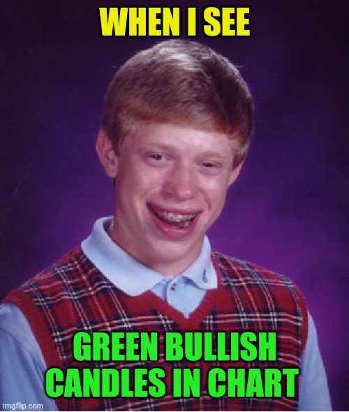 Bullish candles | WHEN I SEE; GREEN BULLISH CANDLES IN CHART | image tagged in memes,cryptocurrency,hive,mems,funny,charts | made w/ Imgflip meme maker