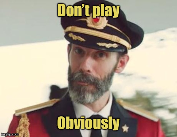 Captain Obvious | Don’t play Obviously | image tagged in captain obvious | made w/ Imgflip meme maker