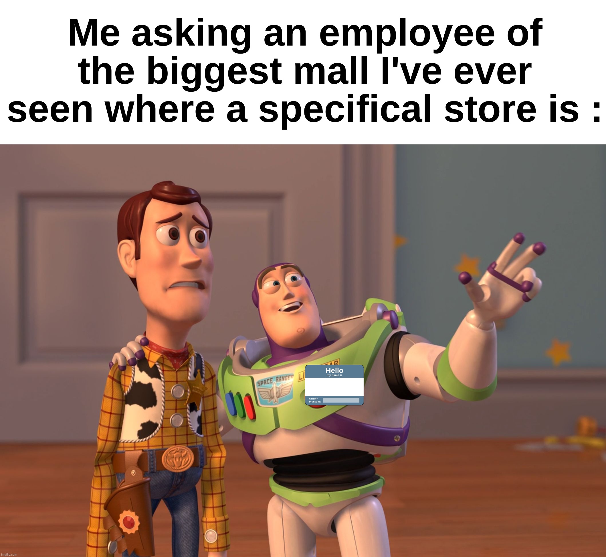 "How do they know that ?'' | Me asking an employee of the biggest mall I've ever seen where a specifical store is : | image tagged in memes,funny,relatable,malls,employees,front page plz | made w/ Imgflip meme maker