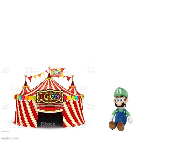luigi goes to the circus | image tagged in funny,memes,mario,luigi,vinesauce | made w/ Imgflip meme maker