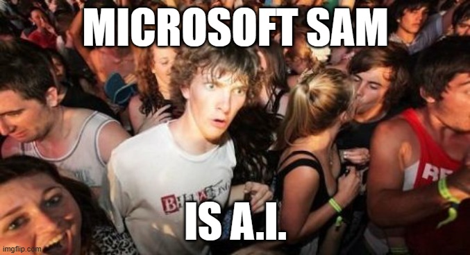 Do people even use Sam anymore? | MICROSOFT SAM; IS A.I. | image tagged in memes,sudden clarity clarence,microsoft sam,ai,artificial intelligence,computers | made w/ Imgflip meme maker