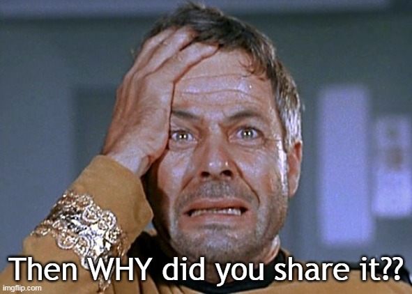 Then WHY did you share it?? | image tagged in commodore decker crazed 2 | made w/ Imgflip meme maker