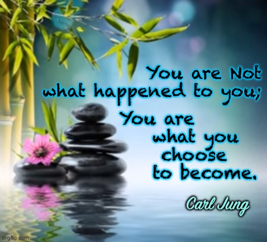 You Who | You are Not
what happened to you;; You are
    what you
     choose
    to become. Carl Jung | image tagged in memes,carl,jung | made w/ Imgflip meme maker