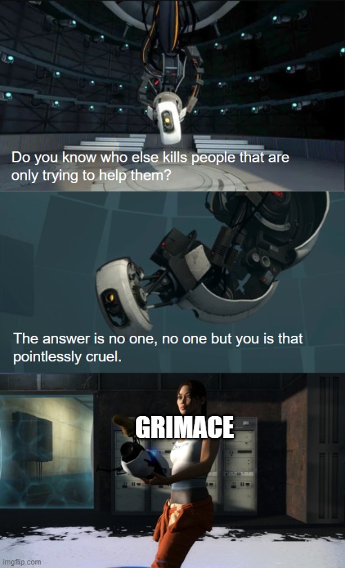 GLaDOS speaks the truth | GRIMACE | image tagged in glados speaks the truth,memes,portal 2,funny,grimace | made w/ Imgflip meme maker