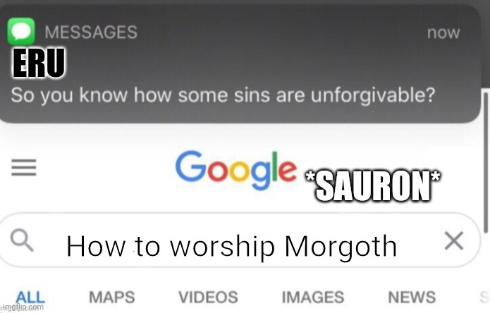 google search | ERU; *SAURON*; How to worship Morgoth | image tagged in google search | made w/ Imgflip meme maker