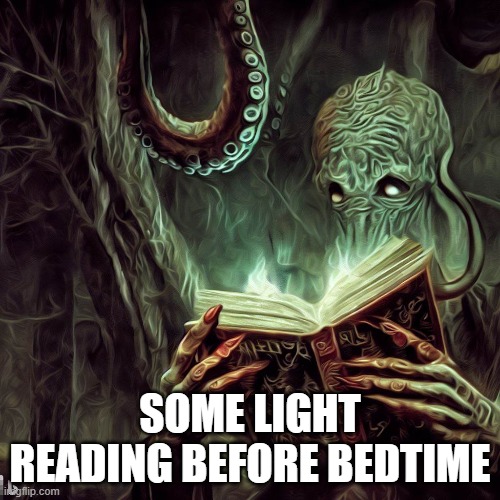 Cthulhu Necronomicon | SOME LIGHT READING BEFORE BEDTIME | image tagged in cthulhu,necronomicon | made w/ Imgflip meme maker