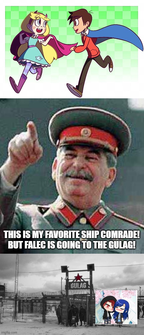 Still messing around | THIS IS MY FAVORITE SHIP COMRADE! BUT FALEC IS GOING TO THE GULAG! | image tagged in stalin says,gulag | made w/ Imgflip meme maker