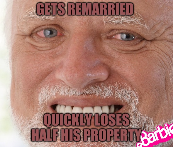 Hide the Pain Harold | GETS REMARRIED; QUICKLY LOSES HALF HIS PROPERTY | image tagged in hide the pain harold,marriage,red pill,red pill blue pill,memes,loser | made w/ Imgflip meme maker