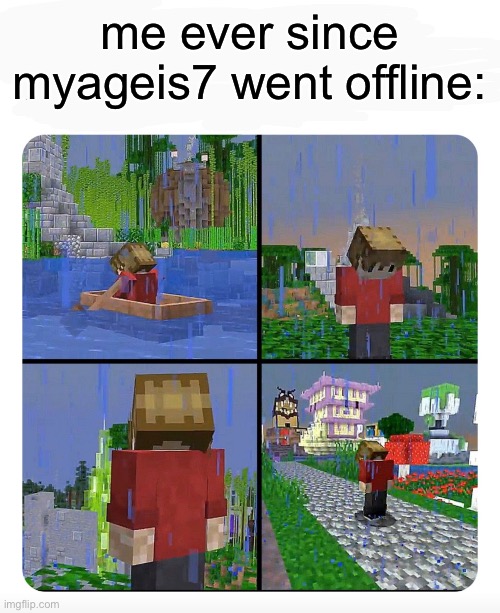 why | me ever since myageis7 went offline: | image tagged in sad grian | made w/ Imgflip meme maker